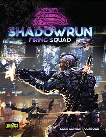Shadowrun 6th Edition: Firing Squad | Grognard Games