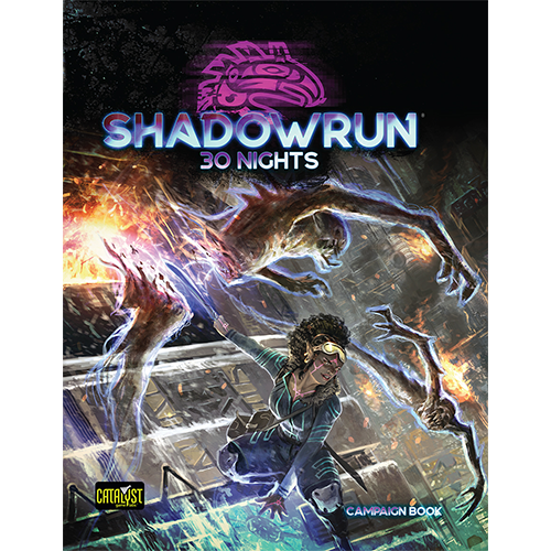 Shadowrun 6th Edition: 30 Nights | Grognard Games